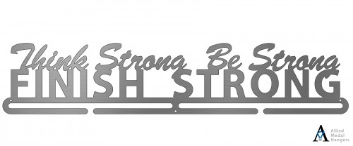 Think Strong, Be Strong, Finish Strong